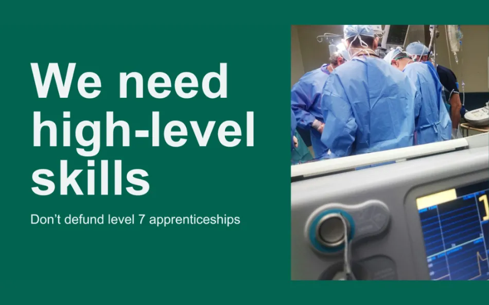 We need high-level skills. Don't defund level 7 apprenticeships. Image of medical staff
