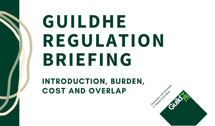 GuildHE Regulation Briefing: Introduction, burden, cost and overlap